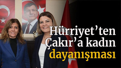 Hürriyet’ten Çakır’a kadın dayanışması